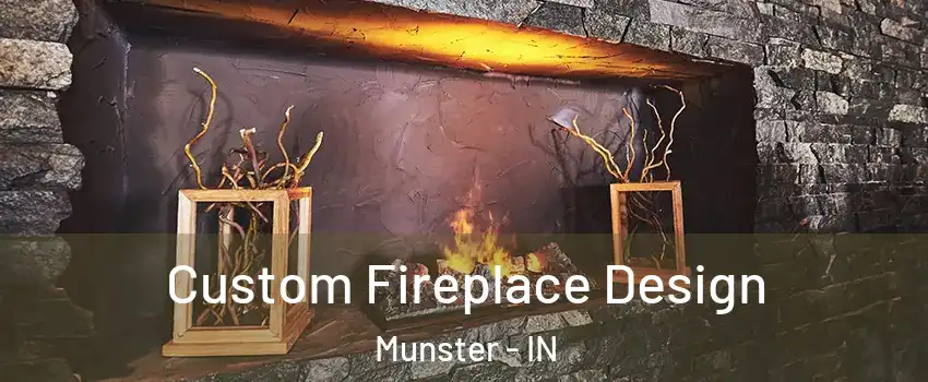  Custom Fireplace Design Munster - IN