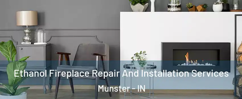  Ethanol Fireplace Repair And Installation Services Munster - IN