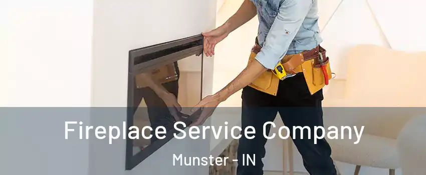  Fireplace Service Company Munster - IN