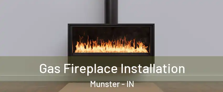  Gas Fireplace Installation Munster - IN