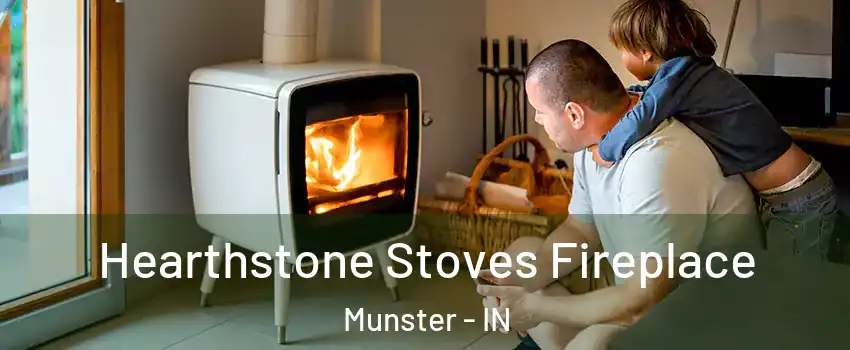  Hearthstone Stoves Fireplace Munster - IN