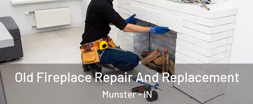  Old Fireplace Repair And Replacement Munster - IN