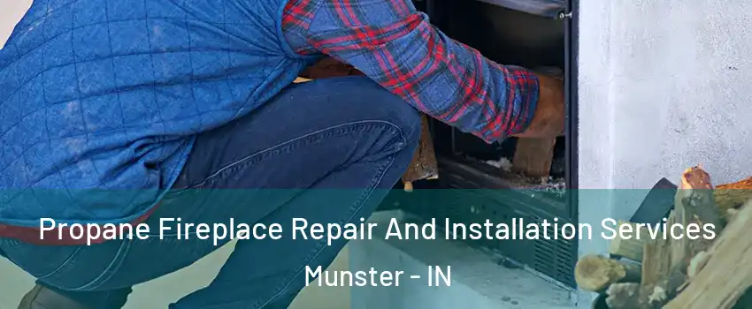  Propane Fireplace Repair And Installation Services Munster - IN