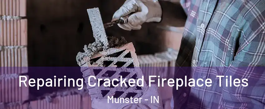 Repairing Cracked Fireplace Tiles Munster - IN
