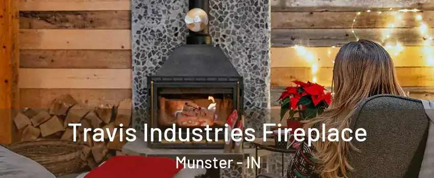  Travis Industries Fireplace Munster - IN