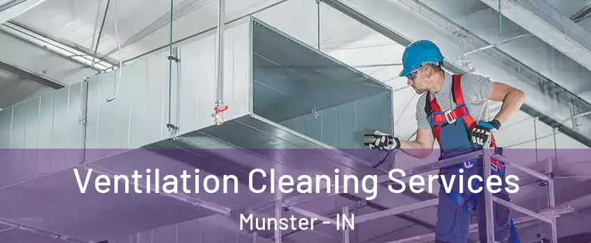  Ventilation Cleaning Services Munster - IN