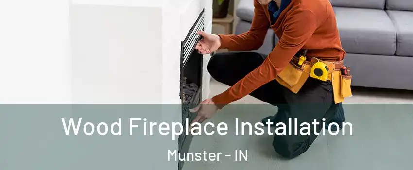  Wood Fireplace Installation Munster - IN